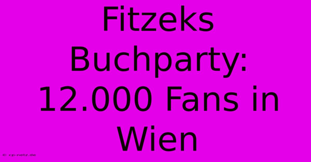 Fitzeks Buchparty: 12.000 Fans In Wien