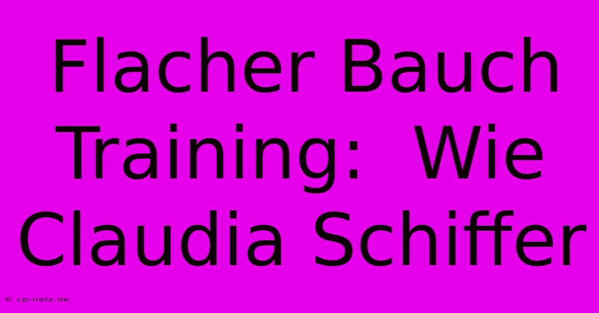 Flacher Bauch Training:  Wie Claudia Schiffer