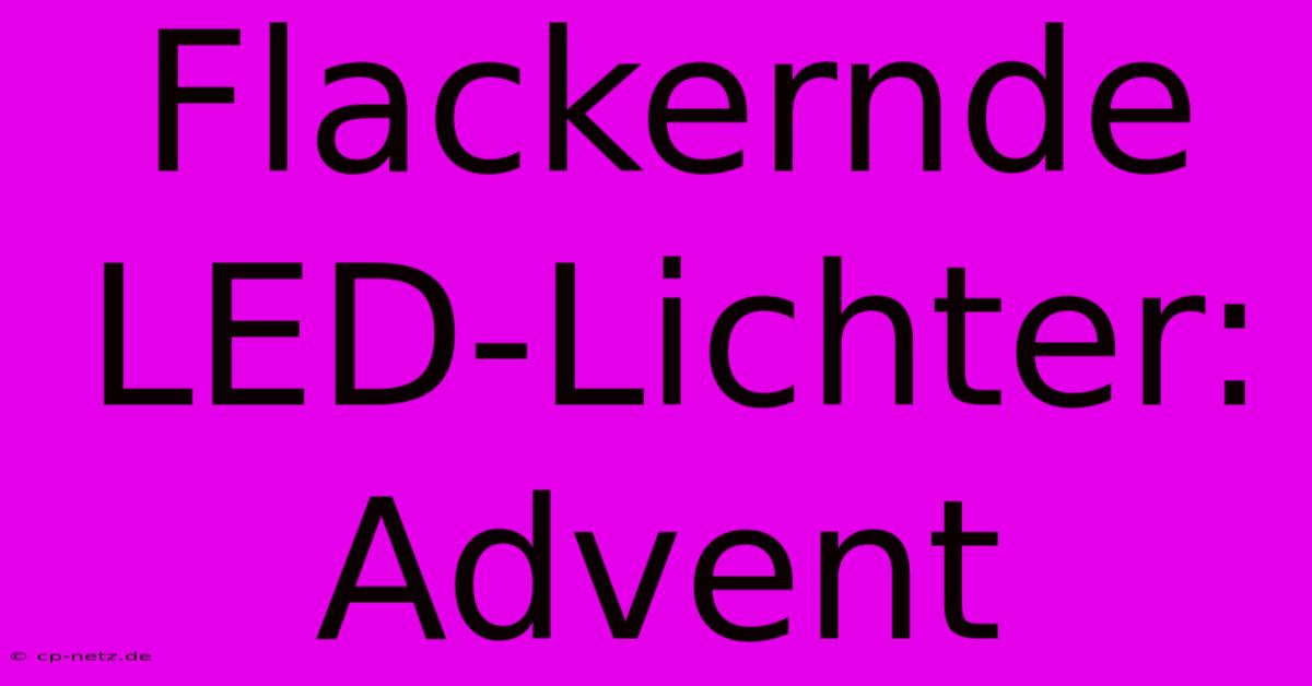 Flackernde LED-Lichter: Advent