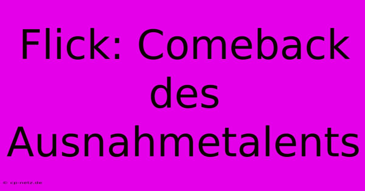 Flick: Comeback Des Ausnahmetalents