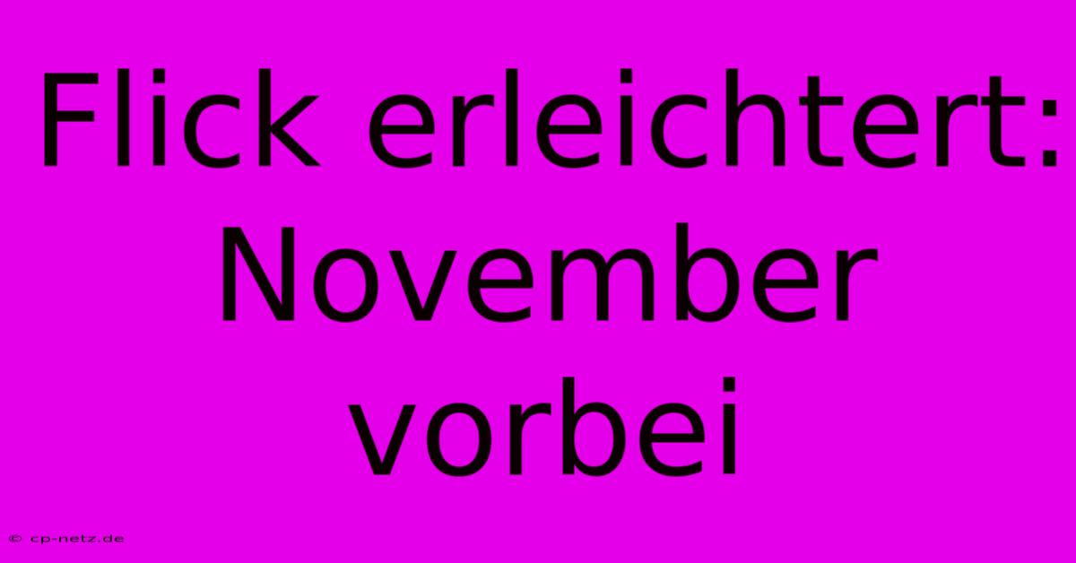 Flick Erleichtert: November Vorbei