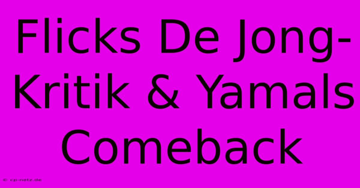 Flicks De Jong-Kritik & Yamals Comeback