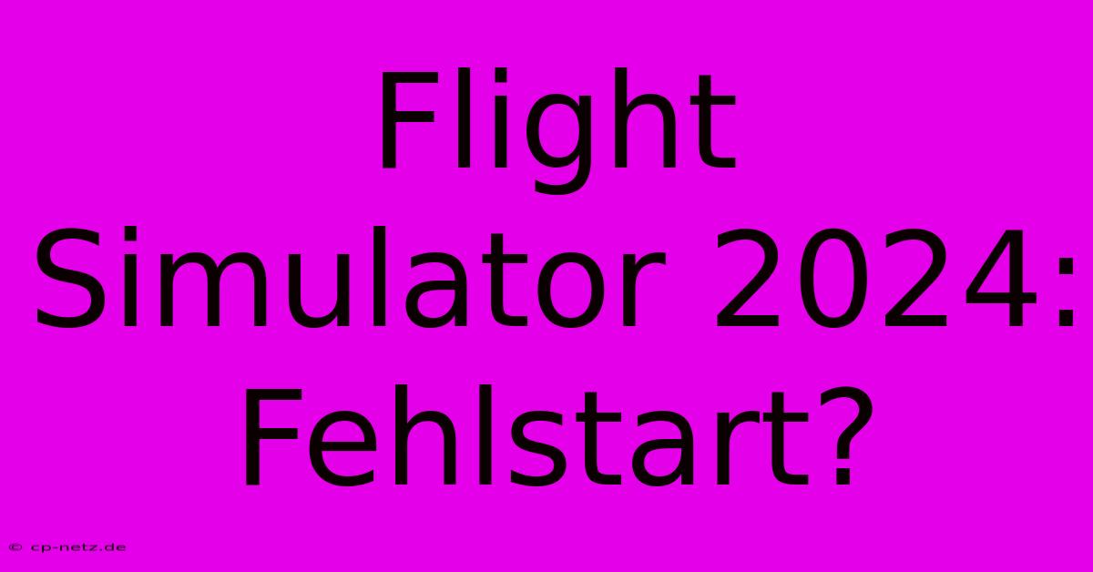 Flight Simulator 2024: Fehlstart?