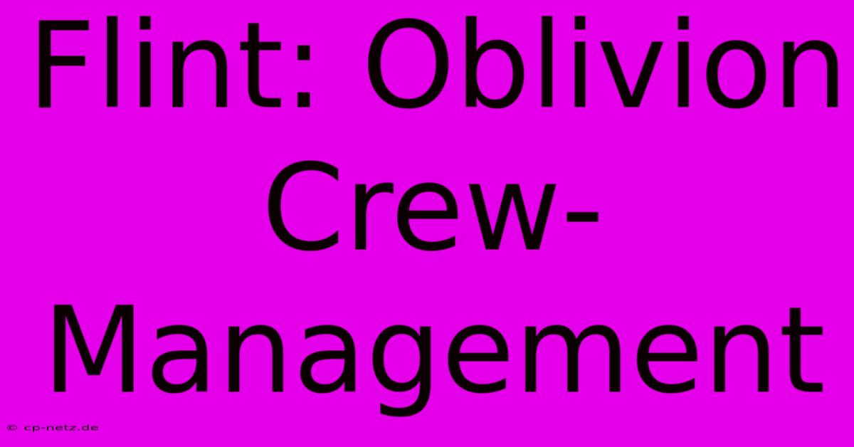 Flint: Oblivion Crew-Management