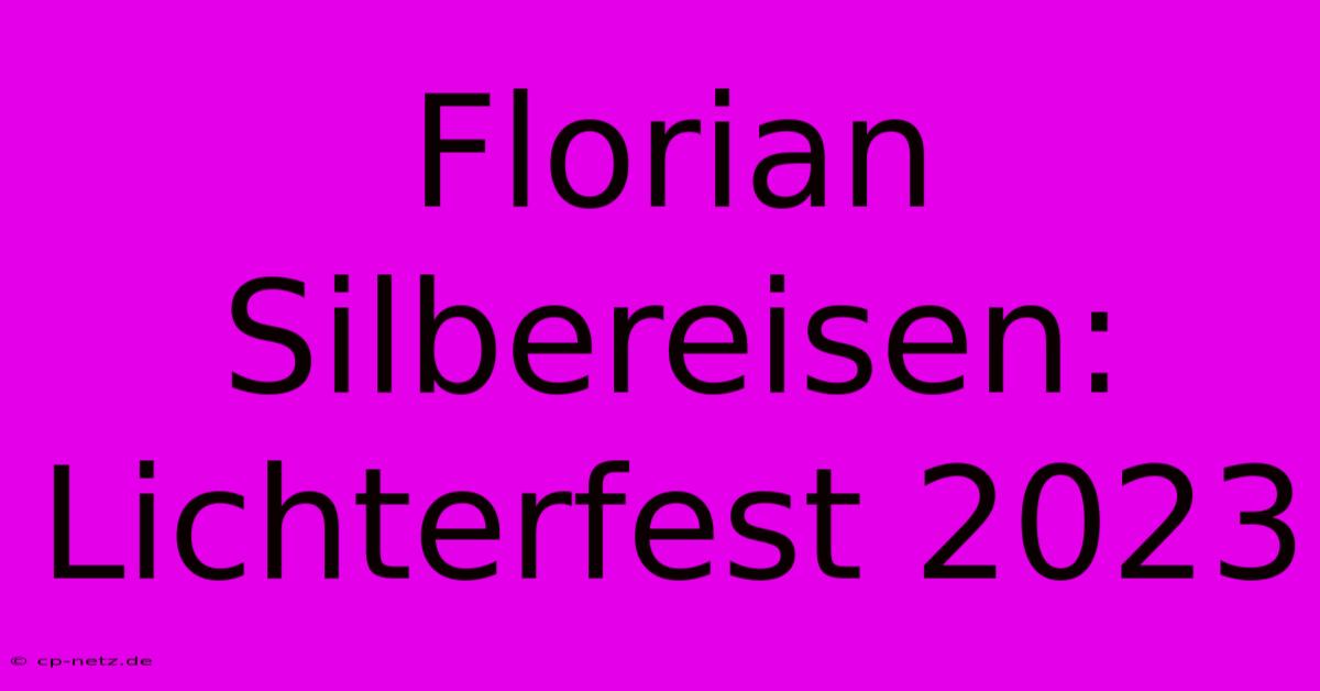 Florian Silbereisen: Lichterfest 2023