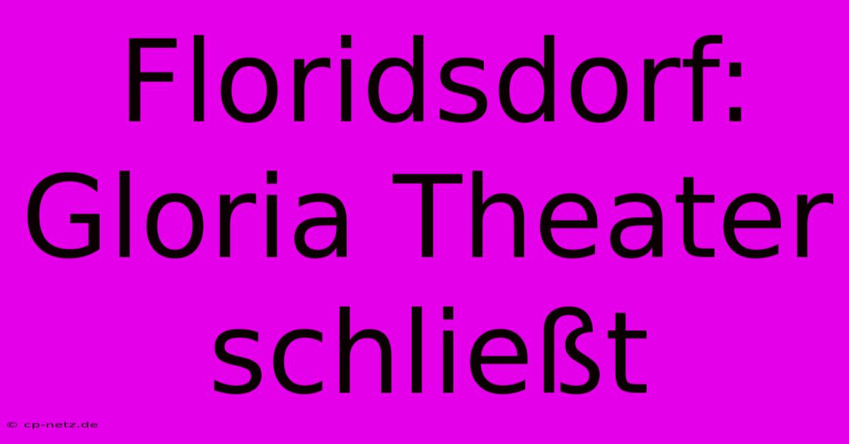 Floridsdorf: Gloria Theater Schließt