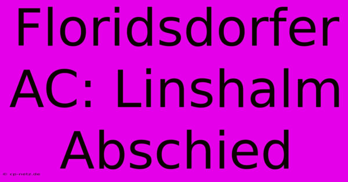 Floridsdorfer AC: Linshalm Abschied