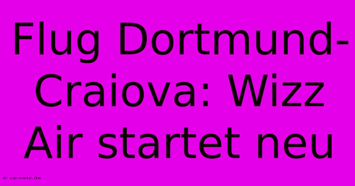 Flug Dortmund-Craiova: Wizz Air Startet Neu