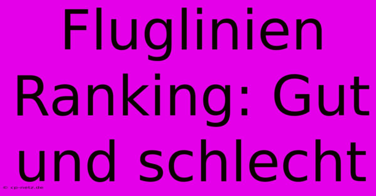 Fluglinien Ranking: Gut Und Schlecht