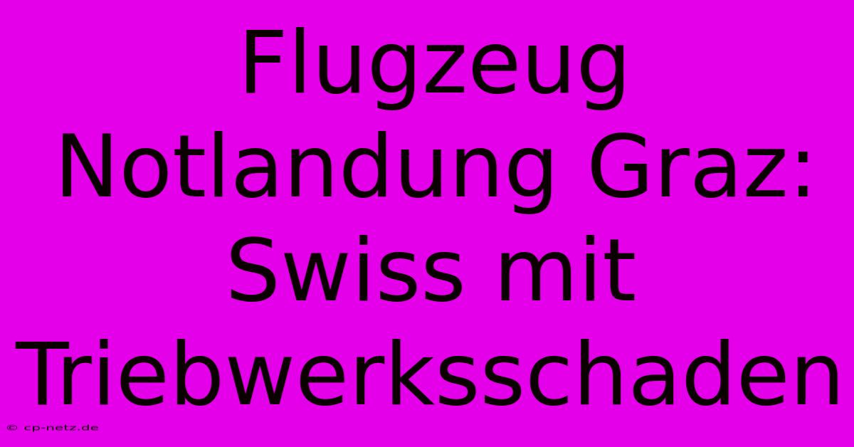 Flugzeug Notlandung Graz: Swiss Mit Triebwerksschaden