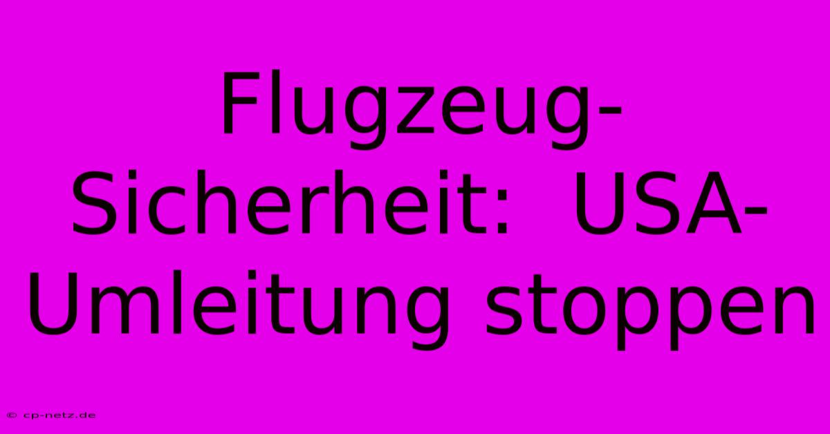 Flugzeug-Sicherheit:  USA-Umleitung Stoppen