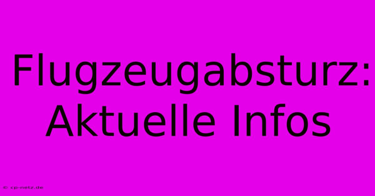 Flugzeugabsturz: Aktuelle Infos