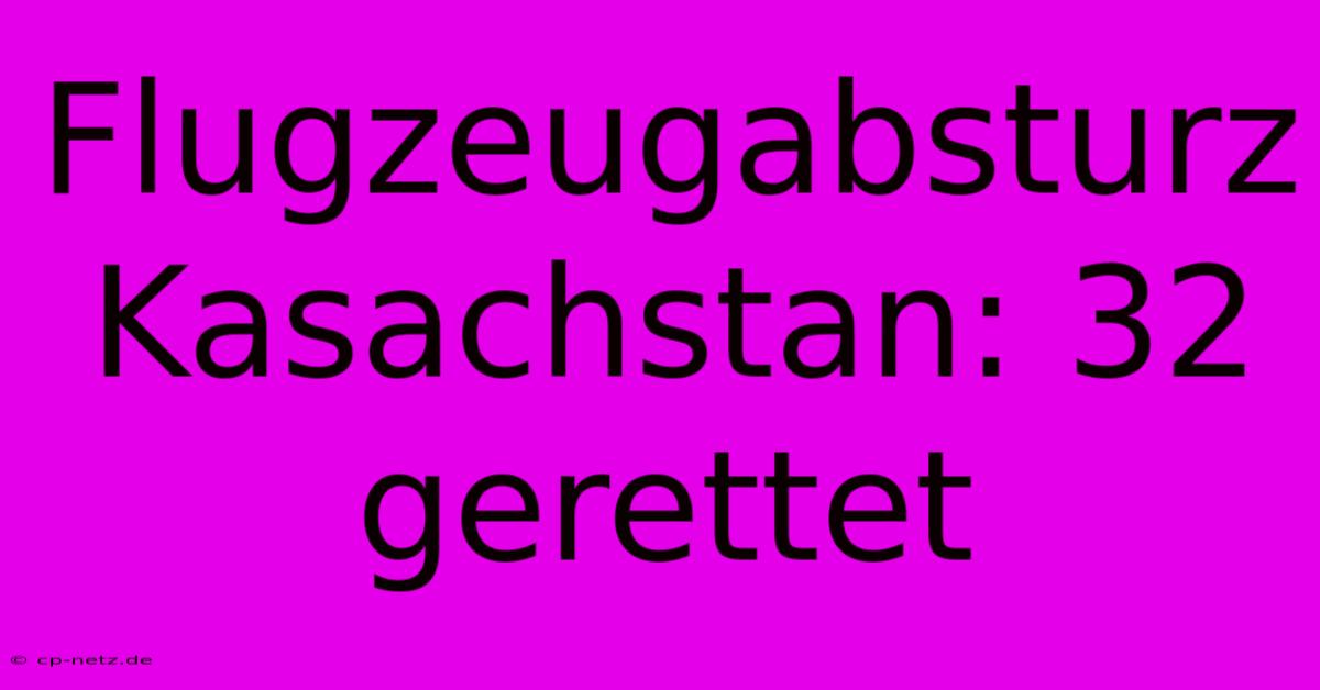 Flugzeugabsturz Kasachstan: 32 Gerettet