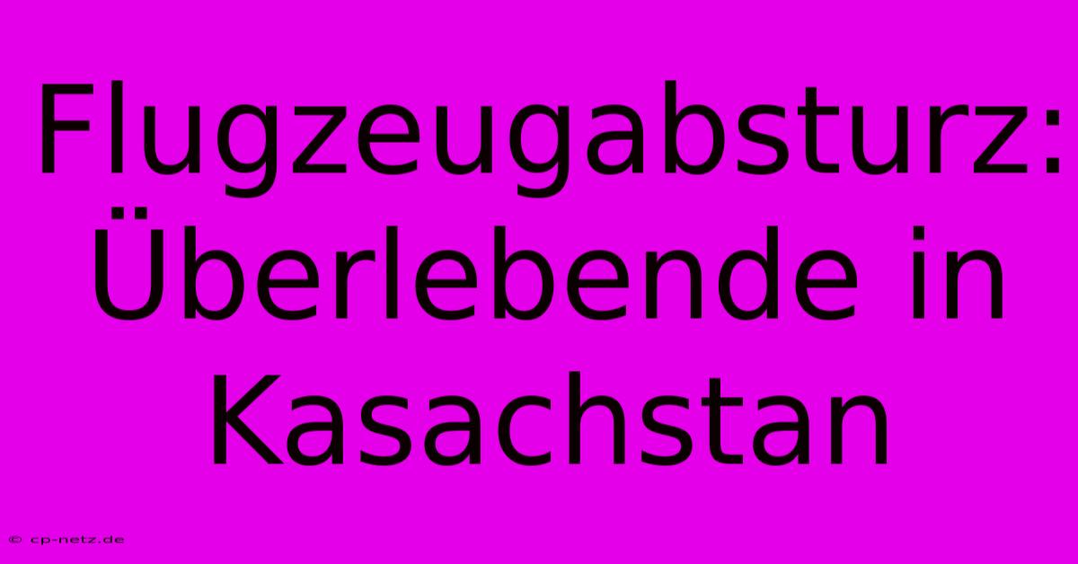 Flugzeugabsturz: Überlebende In Kasachstan