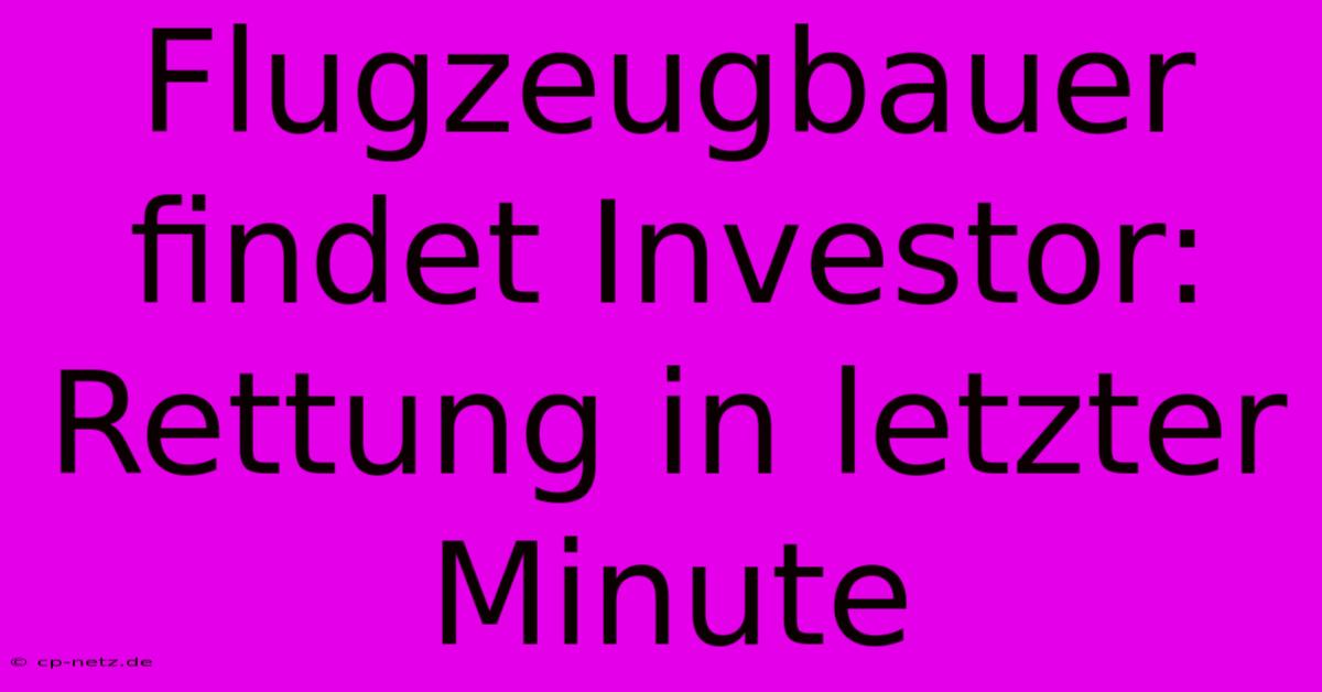 Flugzeugbauer Findet Investor: Rettung In Letzter Minute