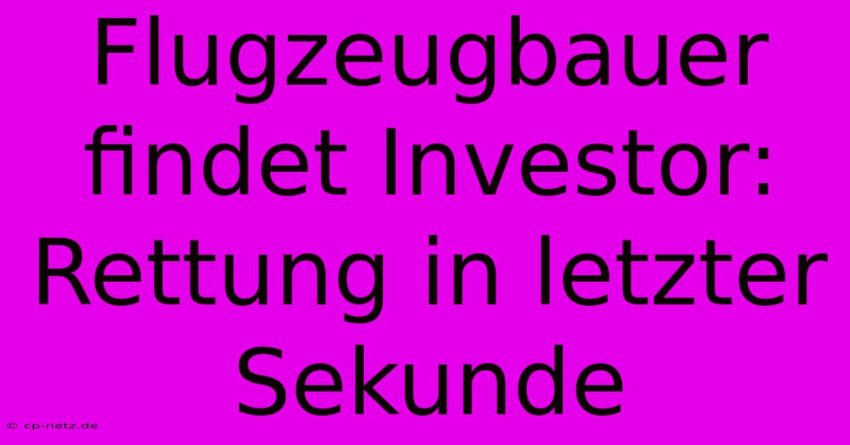 Flugzeugbauer Findet Investor: Rettung In Letzter Sekunde