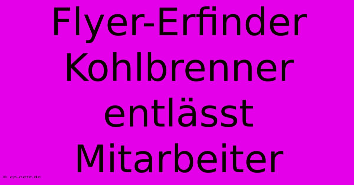 Flyer-Erfinder Kohlbrenner Entlässt Mitarbeiter