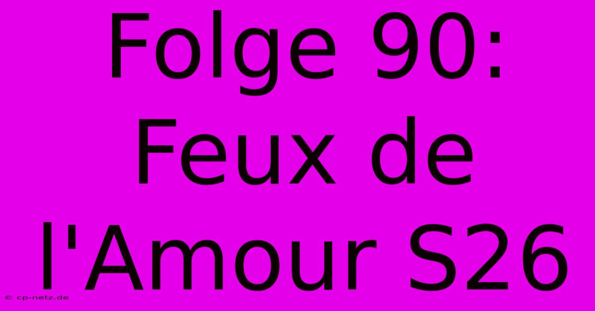 Folge 90: Feux De L'Amour S26