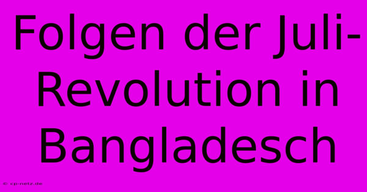 Folgen Der Juli-Revolution In Bangladesch