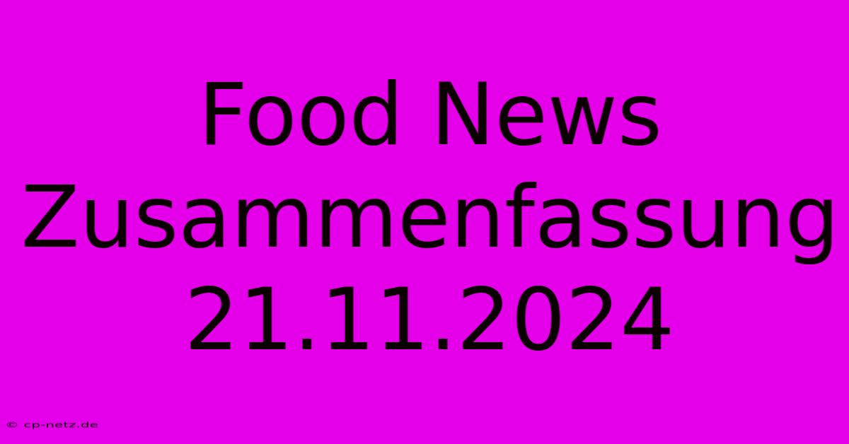 Food News Zusammenfassung 21.11.2024