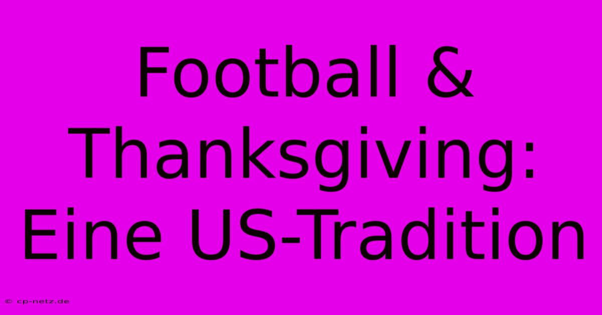 Football & Thanksgiving: Eine US-Tradition