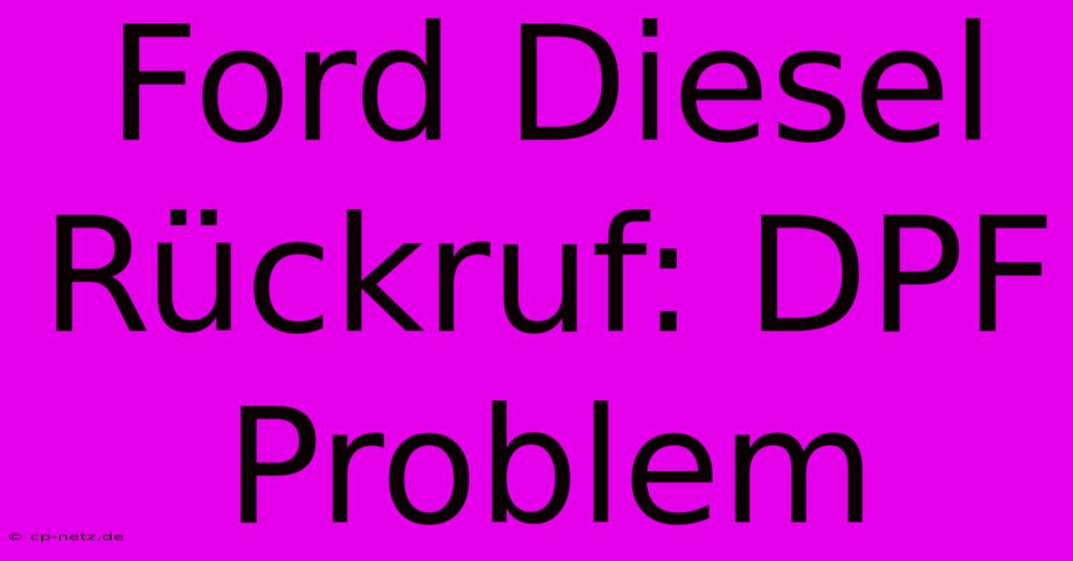 Ford Diesel Rückruf: DPF Problem