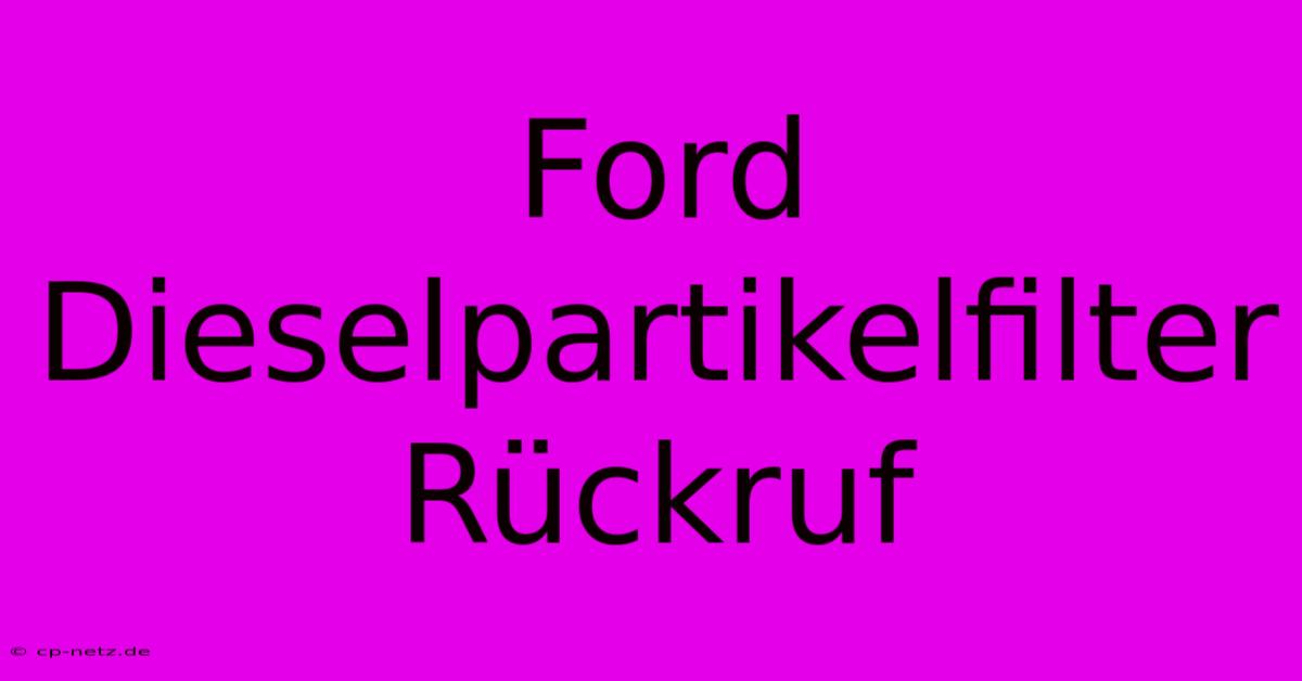 Ford Dieselpartikelfilter Rückruf