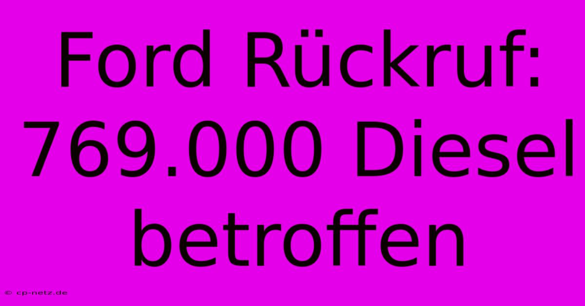 Ford Rückruf: 769.000 Diesel Betroffen