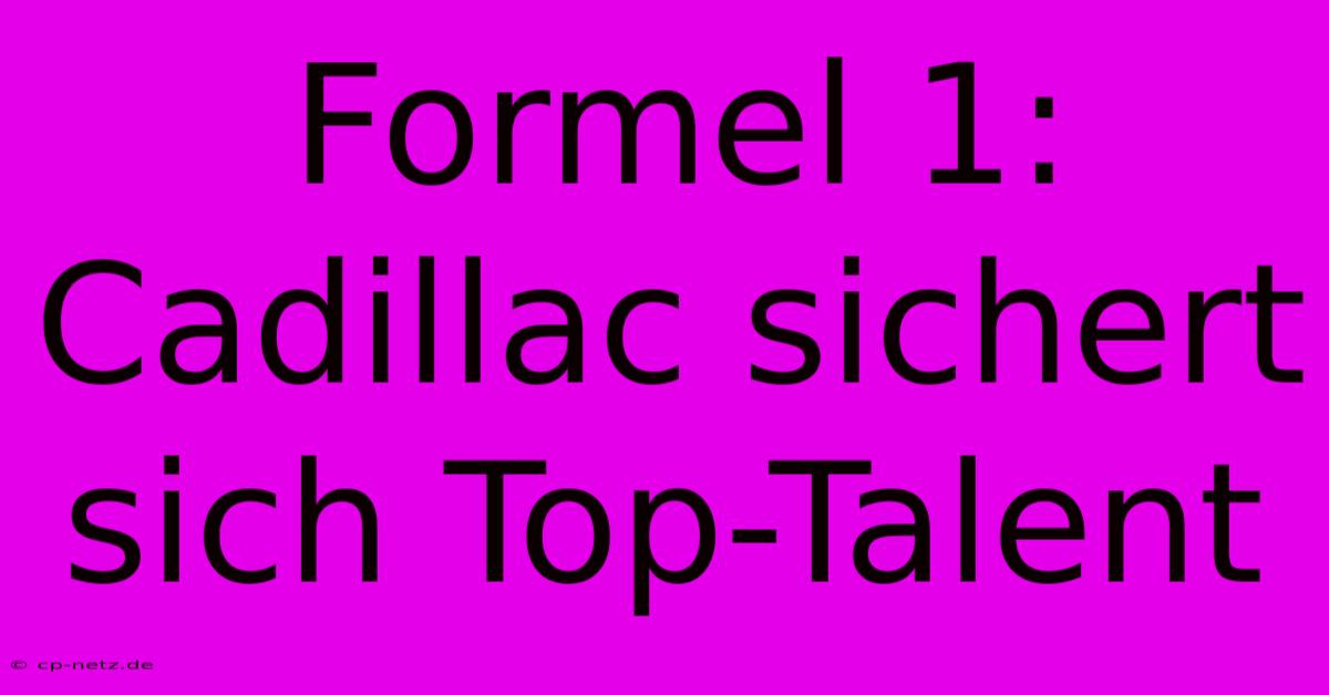 Formel 1: Cadillac Sichert Sich Top-Talent