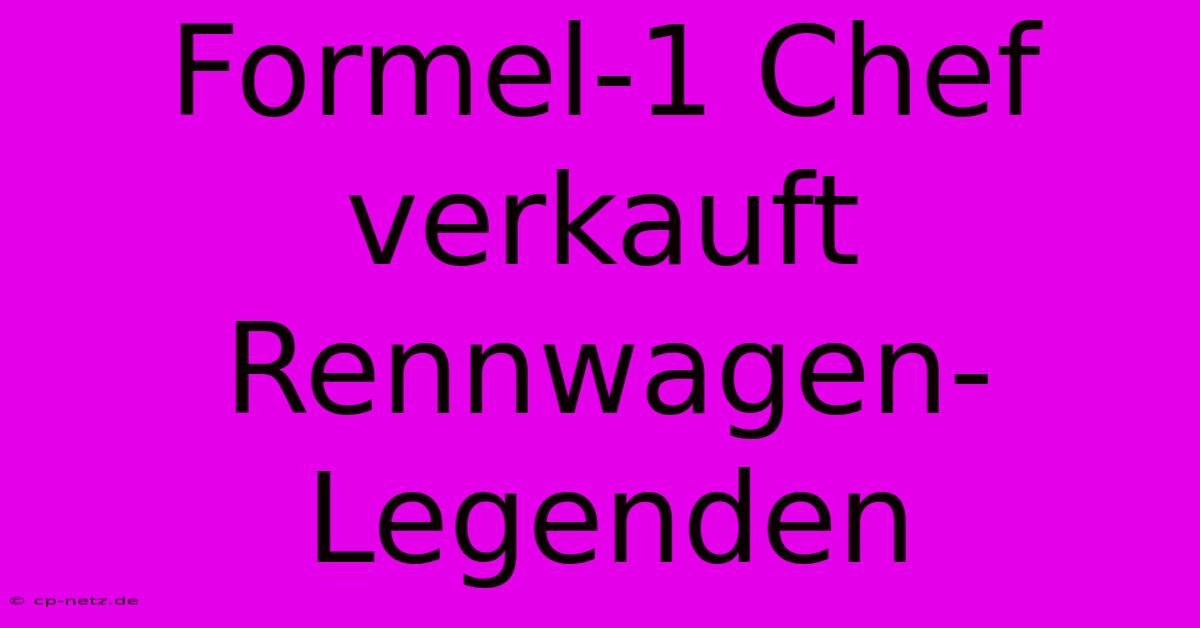 Formel-1 Chef Verkauft Rennwagen-Legenden