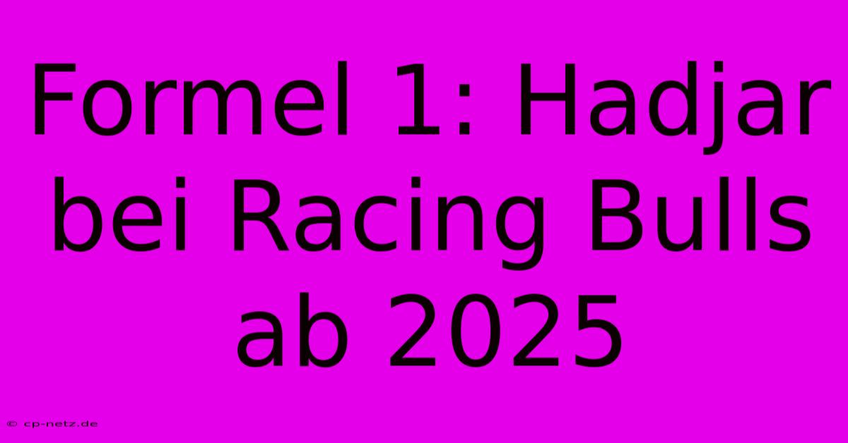 Formel 1: Hadjar Bei Racing Bulls Ab 2025