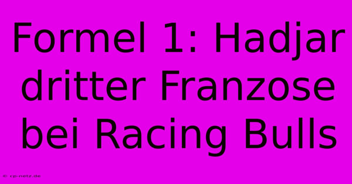 Formel 1: Hadjar Dritter Franzose Bei Racing Bulls