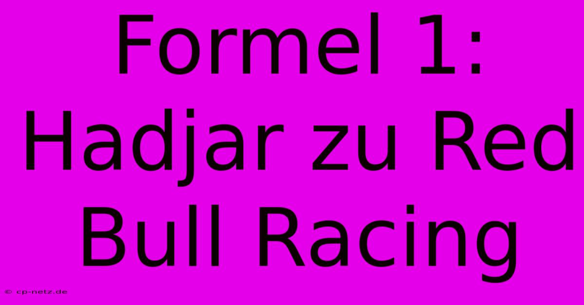 Formel 1: Hadjar Zu Red Bull Racing