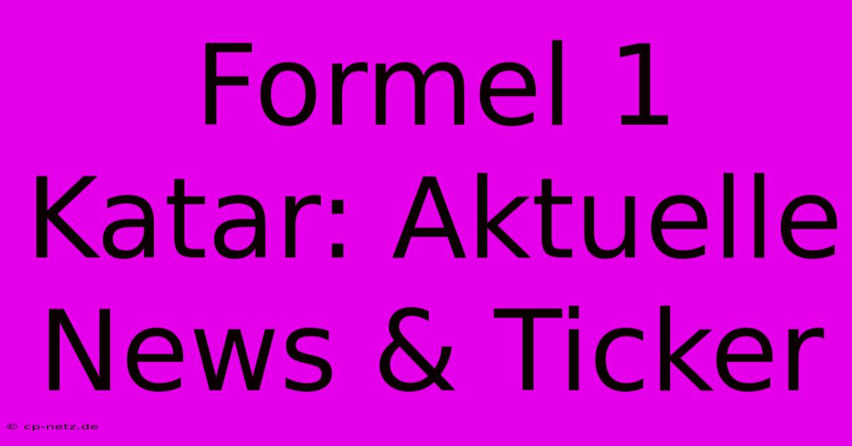 Formel 1 Katar: Aktuelle News & Ticker