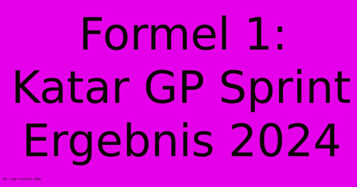 Formel 1: Katar GP Sprint Ergebnis 2024