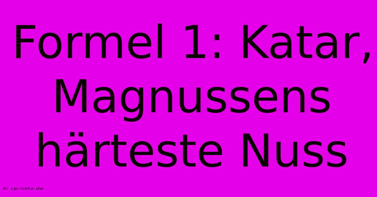 Formel 1: Katar, Magnussens Härteste Nuss