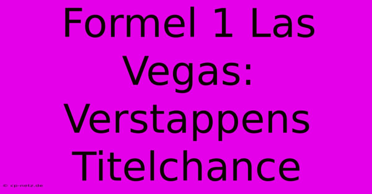 Formel 1 Las Vegas: Verstappens Titelchance