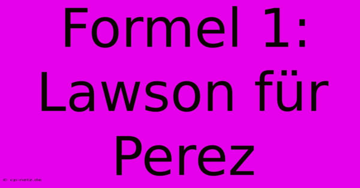 Formel 1: Lawson Für Perez