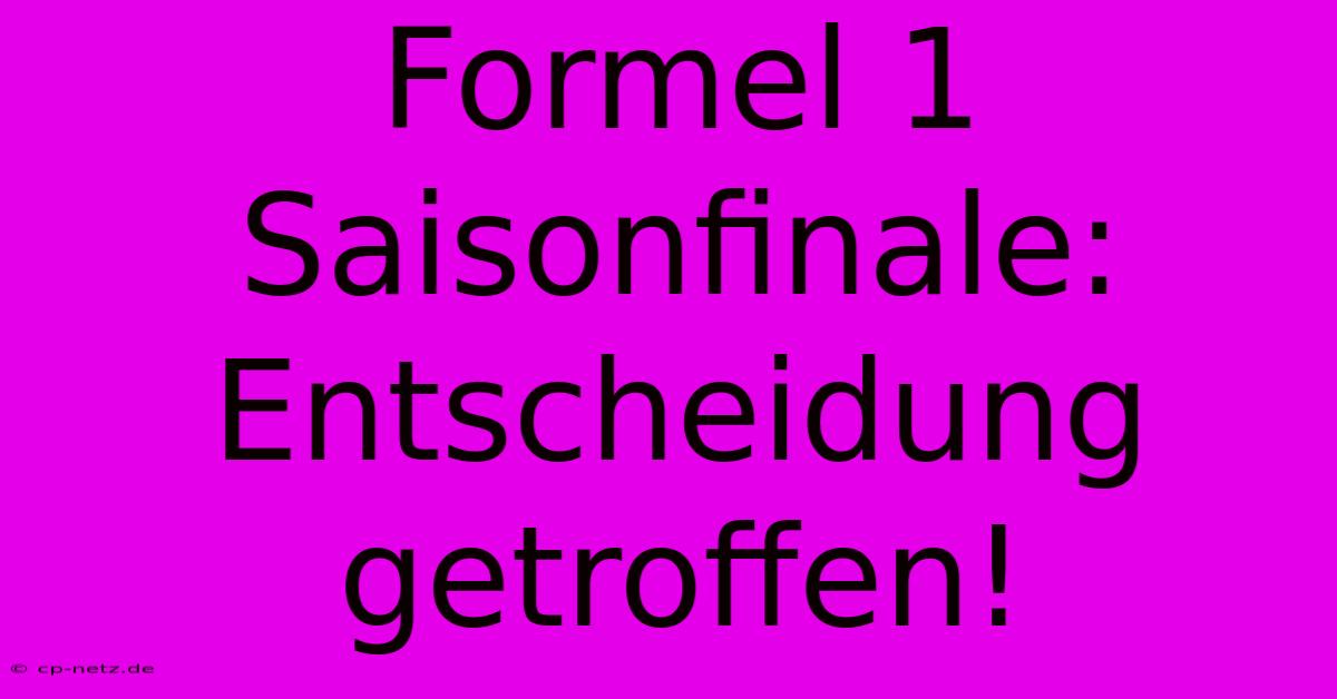 Formel 1 Saisonfinale: Entscheidung Getroffen!