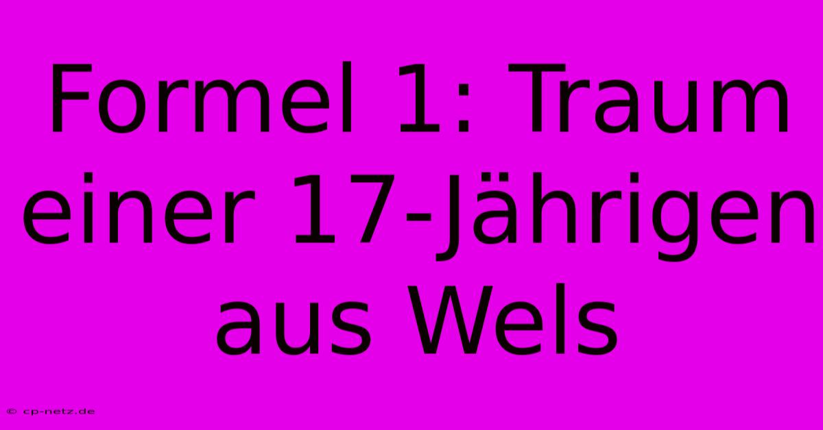 Formel 1: Traum Einer 17-Jährigen Aus Wels