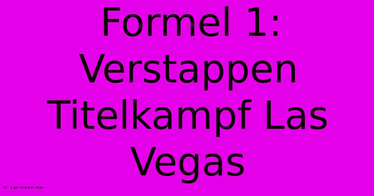 Formel 1: Verstappen Titelkampf Las Vegas