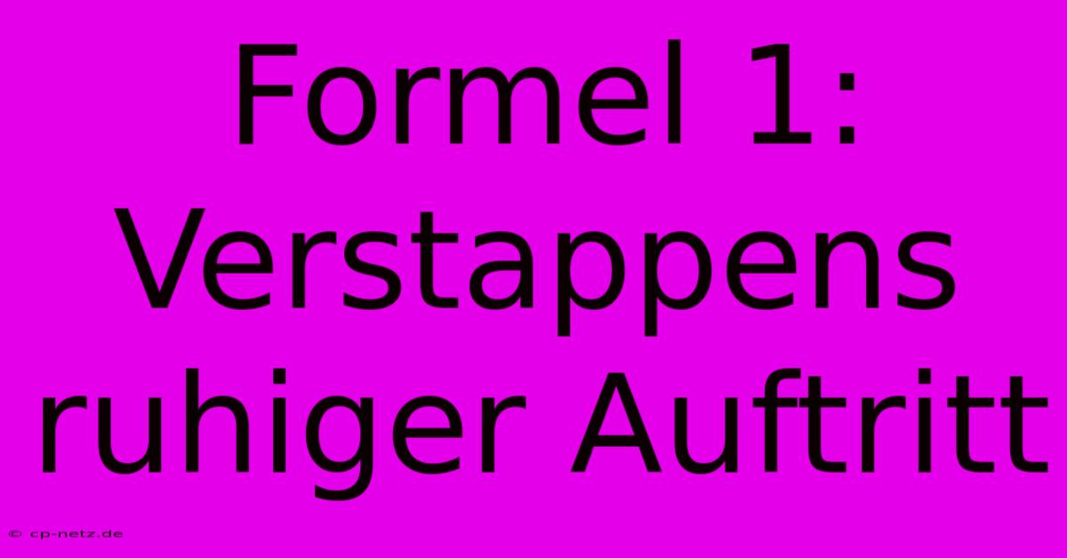 Formel 1: Verstappens Ruhiger Auftritt