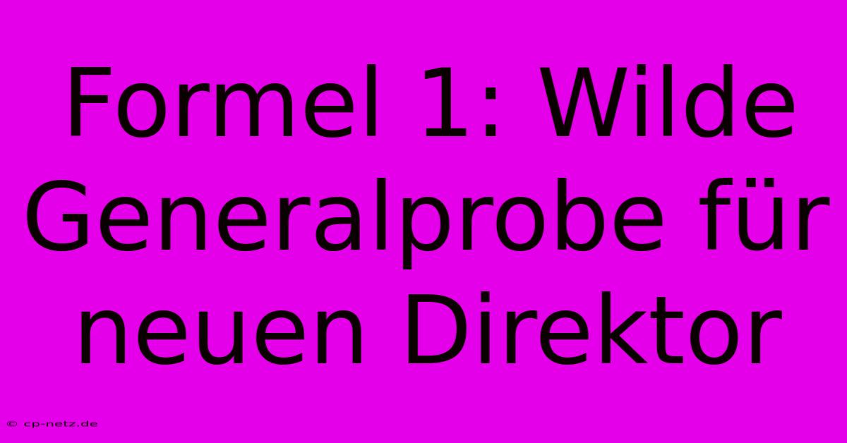 Formel 1: Wilde Generalprobe Für Neuen Direktor