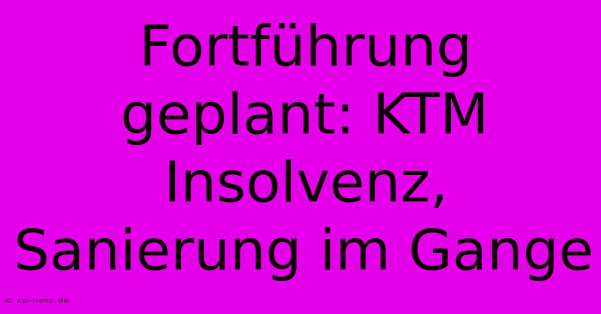 Fortführung Geplant: KTM Insolvenz, Sanierung Im Gange