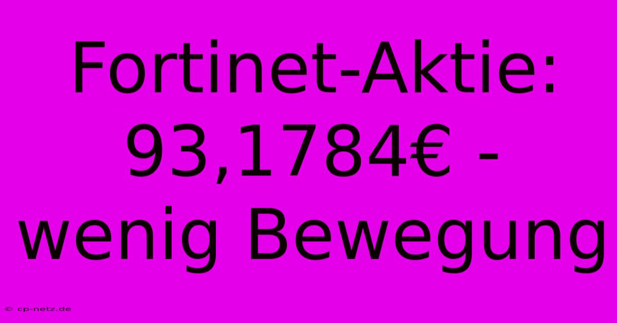 Fortinet-Aktie: 93,1784€ - Wenig Bewegung