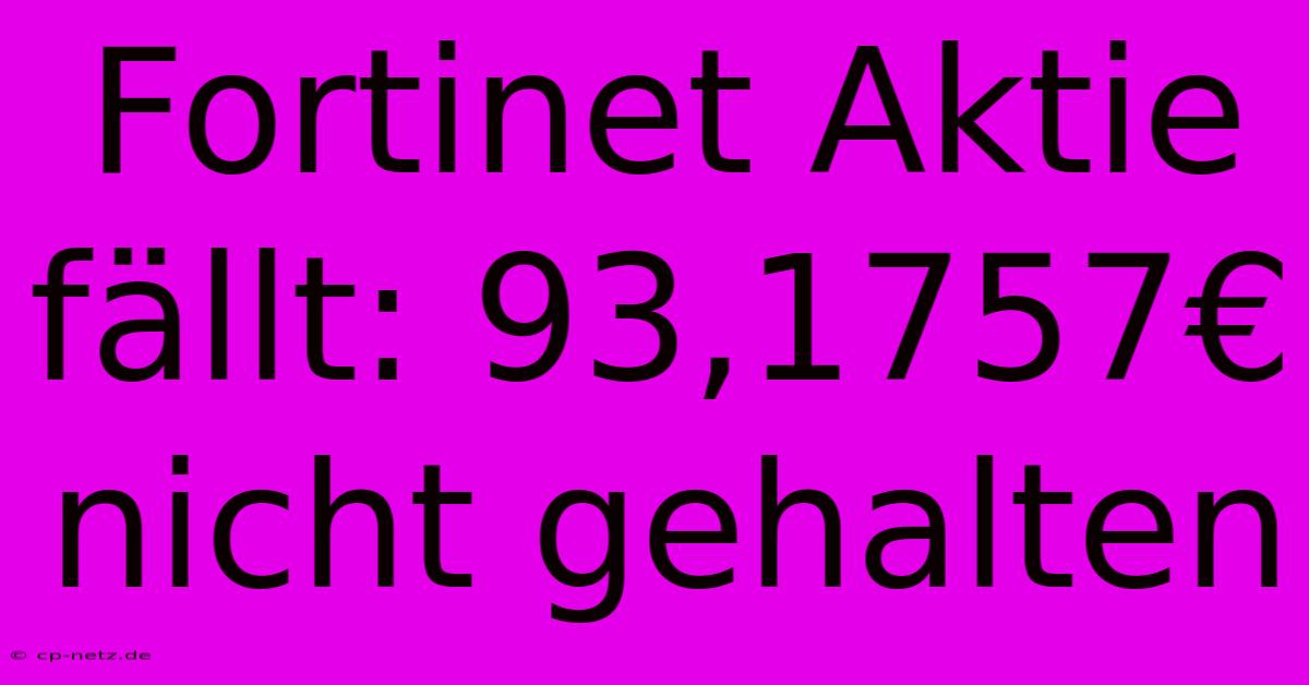 Fortinet Aktie Fällt: 93,1757€ Nicht Gehalten