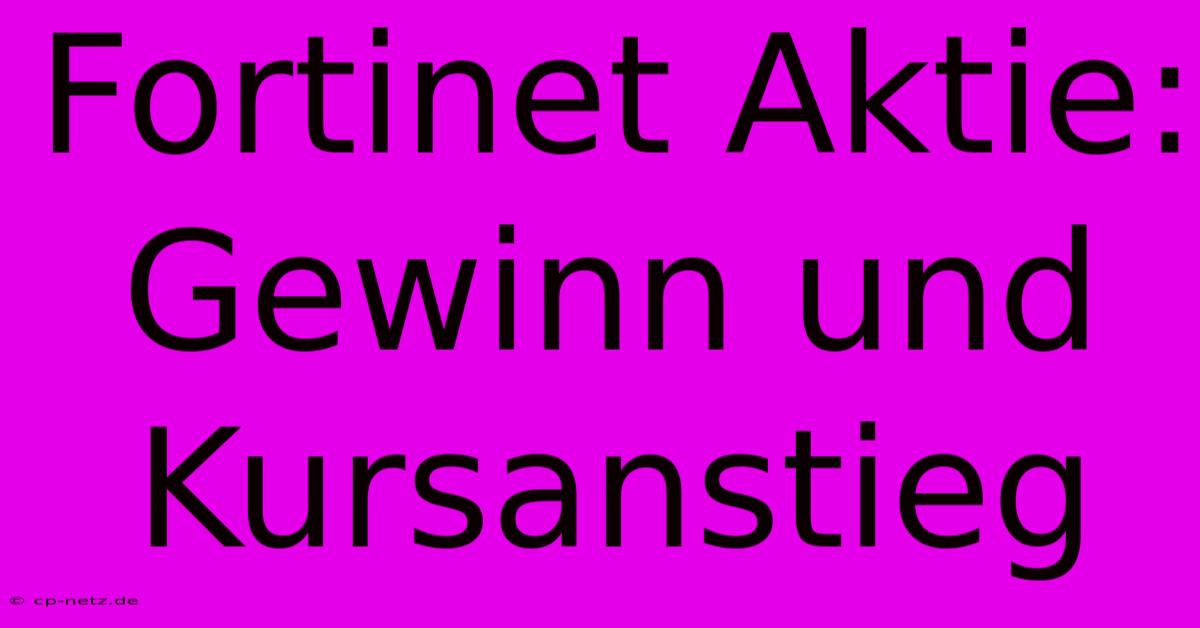 Fortinet Aktie:  Gewinn Und Kursanstieg