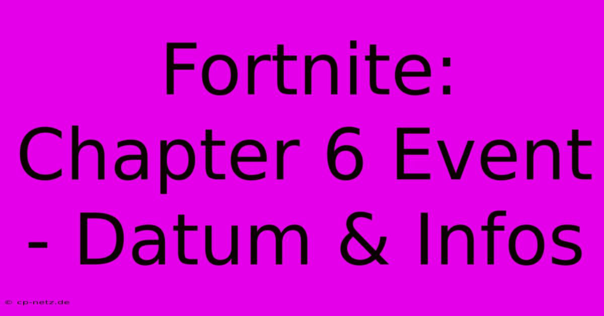 Fortnite: Chapter 6 Event - Datum & Infos