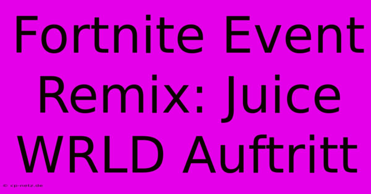 Fortnite Event Remix: Juice WRLD Auftritt