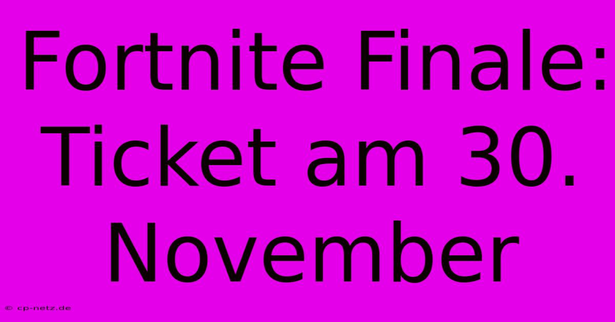 Fortnite Finale: Ticket Am 30. November